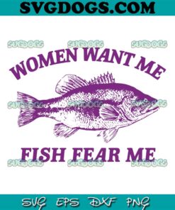 Women Want Me Fish Fear Me SVG, Fish SVG PNG DXF EPS