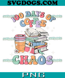100 Days of School Coffee Chaos PNG, 100 Days Of School PNG