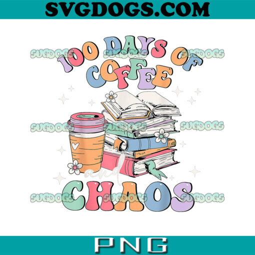 100 Days of School Coffee Chaos PNG, 100 Days Of School PNG