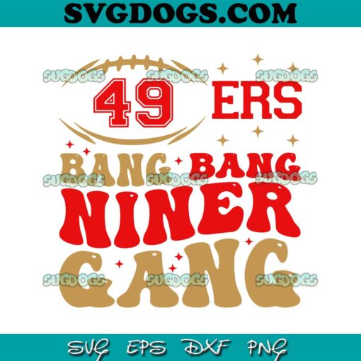 49ers Bang Bang Niner Gang SVG, San Francisco 49ers Football SVG PNG DXF EPS