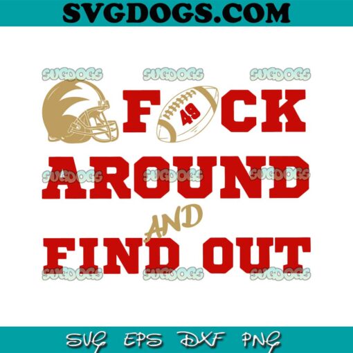 49ers Fuck Around And Find Out SVG, San Francisco 49ers Football SVG PNG DXF EPS