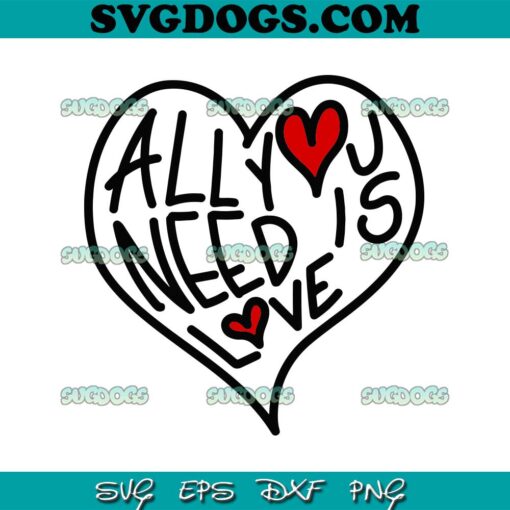 All You Need Is Love SVG, Valentine’s Day SVG PNG EPS DXF