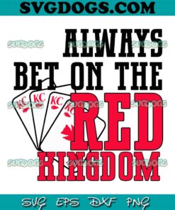 Always Bet On The Red Kingdom SVG, Kansas City Chiefs SVG PNG DXF EPS