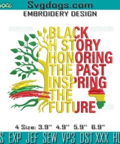 Black History Honoring The Past Inspiring The Future Embroidery, Juneteenth Embroidery