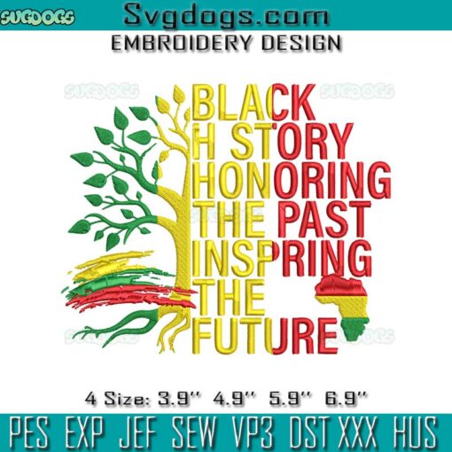 Black History Honoring The Past Inspiring The Future Embroidery, Juneteenth Embroidery