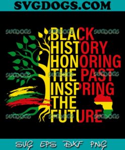 Black History Honoring The Past Inspiring The Future SVG PNG, History Mont Tree SVG PNG EPS DXF