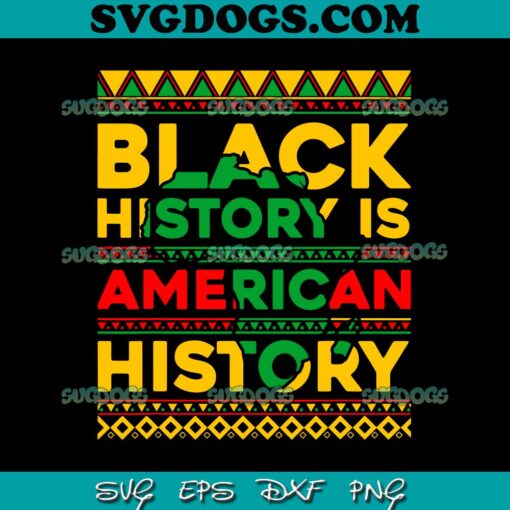 Black History Is American History SVG, Black History Month SVG PNG EPS DXF