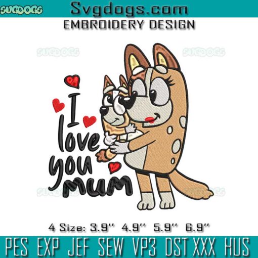 Bluey I Love You Mum Embroidery, Mom And Bingo Embroidery