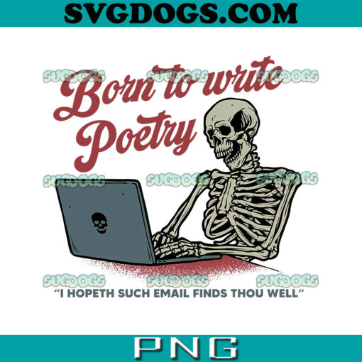 Born To Write Poetry PNG, Skeleton I Hopeth Such Email Finds Thou Well PNG