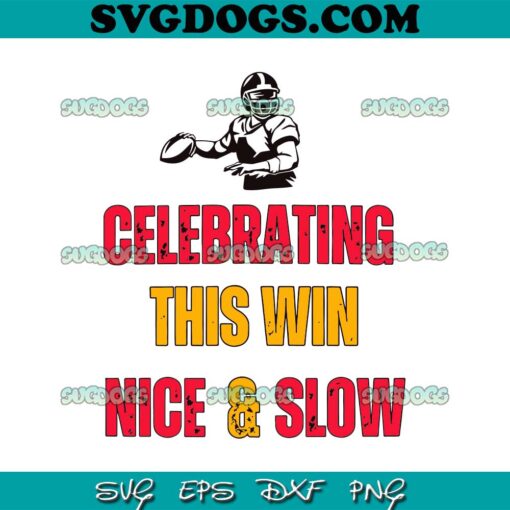 Celebrating This Win Nice and Slow SVG PNG EPS DXF