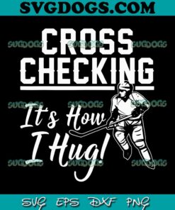 Cross Checking Its How I Hug SVG PNG, Funny Ice Hockey SVG PNG EPS DXF