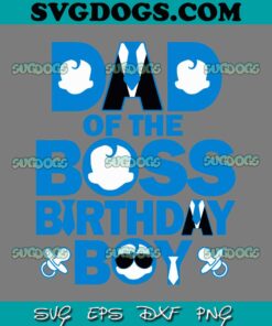 Dad Of The Boss Birthday Boy SVG, Baby Family Party Decor SVG PNG EPS DXF