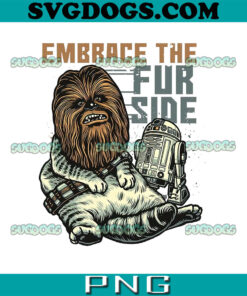 Embrace the Fur Side PNG, Star Wars Chewbacca PNG