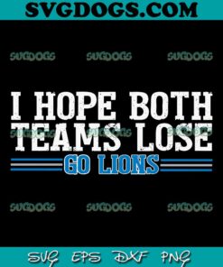 I Hope Both Teams Lose Go lion SVG, Detroit Lions SVG PNG EPS DXF