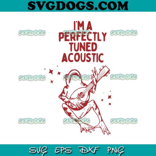 Im A Perfectly Tuned Acoustic SVG, Frog SVG PNG EPS DXF