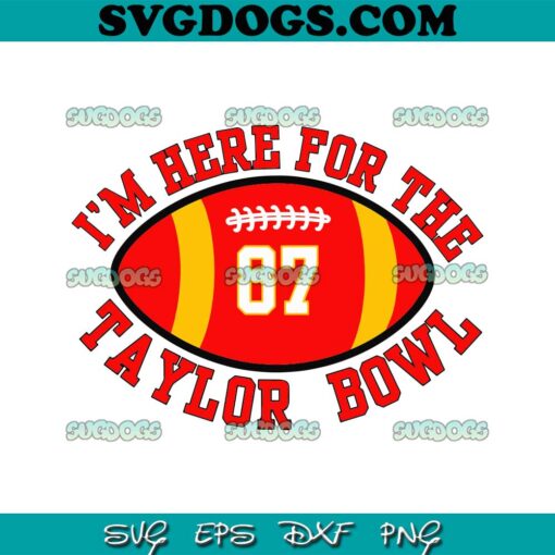Im Here For The Taylor Bowl SVG, Taylor Football SVG, Travis Taylor Fan SVG PNG DXF EPS