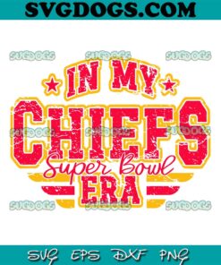 In My Chiefs Super Bowl Era SVG, Kansas City Chiefs Era SVG PNG EPS DXF