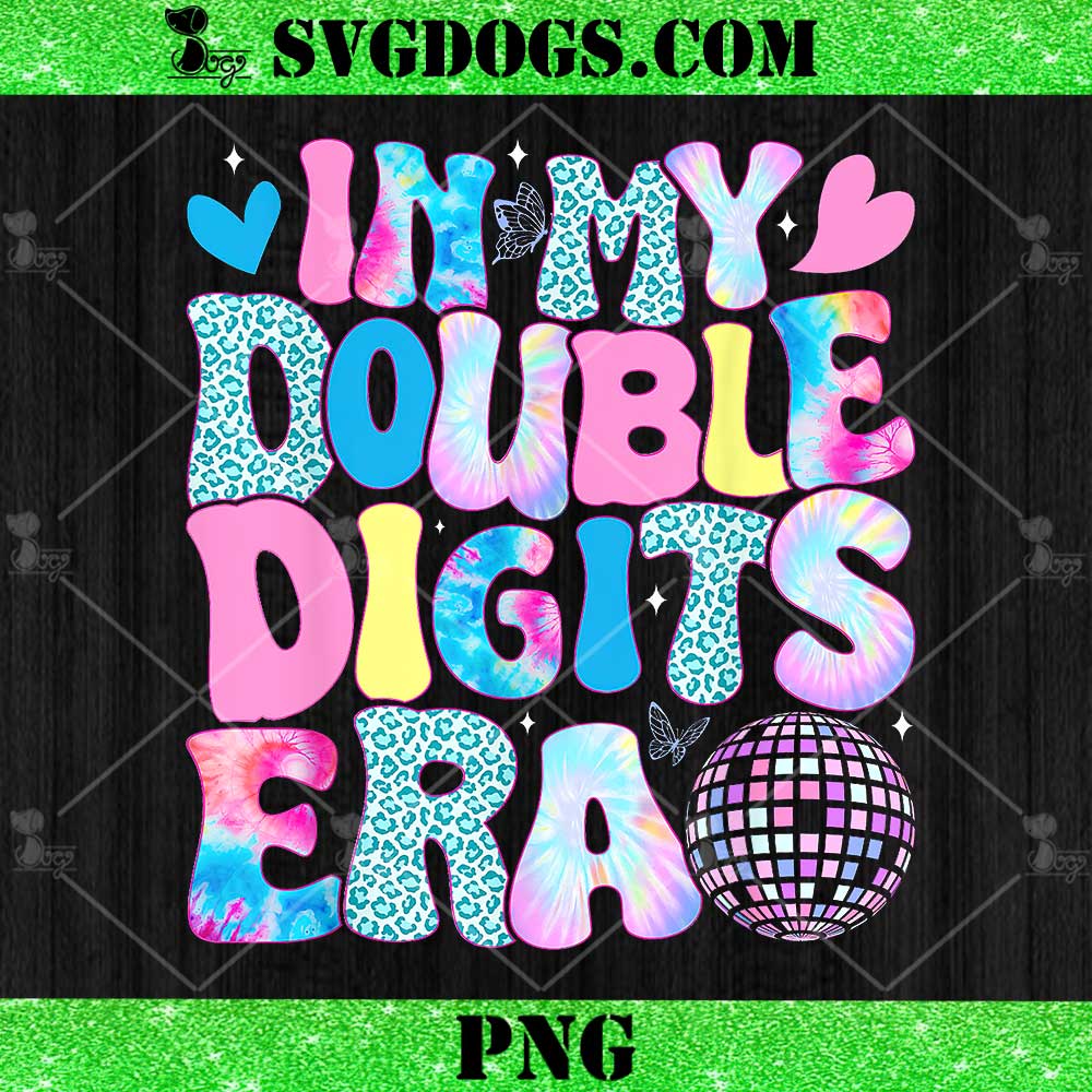 In My Double Digits Era PNG, Birthday Version PNG In My Double Digits Era PNG, Birthday Version PNG
