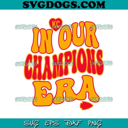 KC Football In Our Champions Era SVG, Kansas City Chiefs Super Bowl SVG PNG DXF EPS