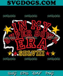 KC In My Super Bowl Era LVIII SVG, Kansas City Chiefs Taylor Swift SVG PNG DXF EPS