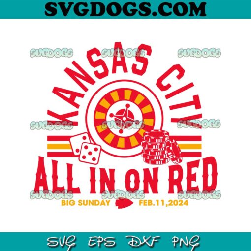 Kansas City All In On Red Big Sunday SVG, Kansas City Chiefs Super Bowl 2024 SVG PNG EPS DXF