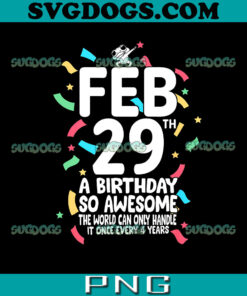 Leap Day Birthday PNG, Feb 29 A Birthday So Awesome PNG