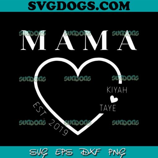 Mama Kiyah Love Taye SVG, Custom Mom With Kids Names SVG, Mama Personalized Year SVG PNG EPS DXF