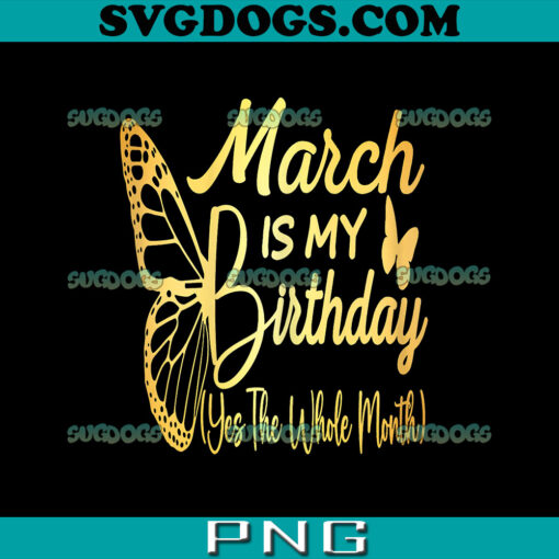 March Is My Birthday PNG, Is The Whole Month PNG