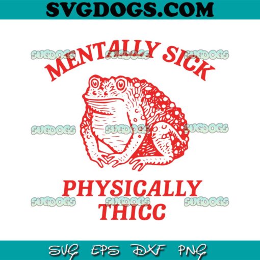 Mentally Sick Physically Thicc SVG, Funny Frog SVG PNG EPS DXF