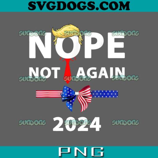 Nope Not Again 2024 PNG, Donald Trump PNG, Funny Sarcastic PNG