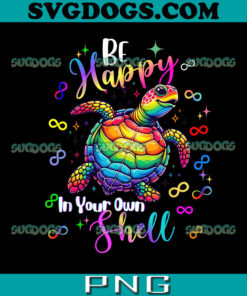 Rainbow Turtle Be Happy In Your Own Shell Autism PNG, Turtle Autism PNG