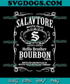 Salavtore Mystic Falls SVG, Hello Brother Bourbon SVG EPS PNG DXF