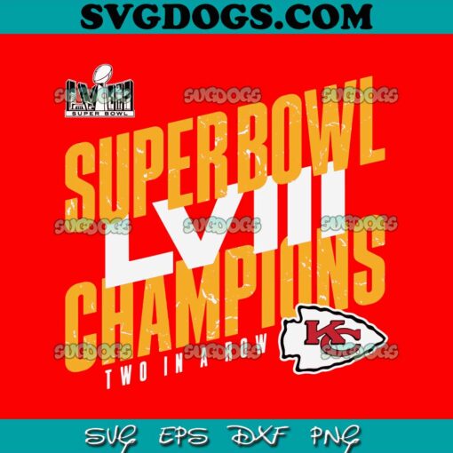 Super Bowl LVIII Champions Two In A Row Kansas City SVG, Kansas City Chiefs SVG PNG DXF EPS