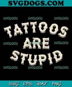 Tattoos Are Stupid SVG