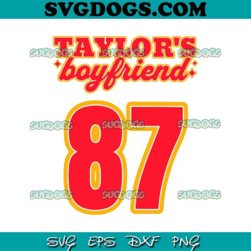 Taylors Boyfriend 87 SVG, Travis Kelce Taylor Swift DXF SVG PNG EPS