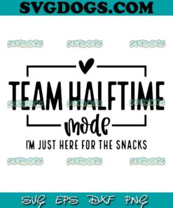 Team Halftime Mode Just Here For The Snacks SVG, Halftime SVG, Football SVG PNG DXF EPS