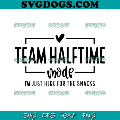 Team Halftime Mode Just Here For The Snacks SVG, Halftime SVG, Football SVG PNG DXF EPS