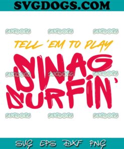 Tell Em To Play Swag Surfin SVG, Kansas City Football Swag Surfin SVG PNG DXF EPS