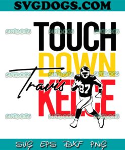 Touchdown Travis Kelce SVG, Chiefs Player SVG PNG DXF EPS