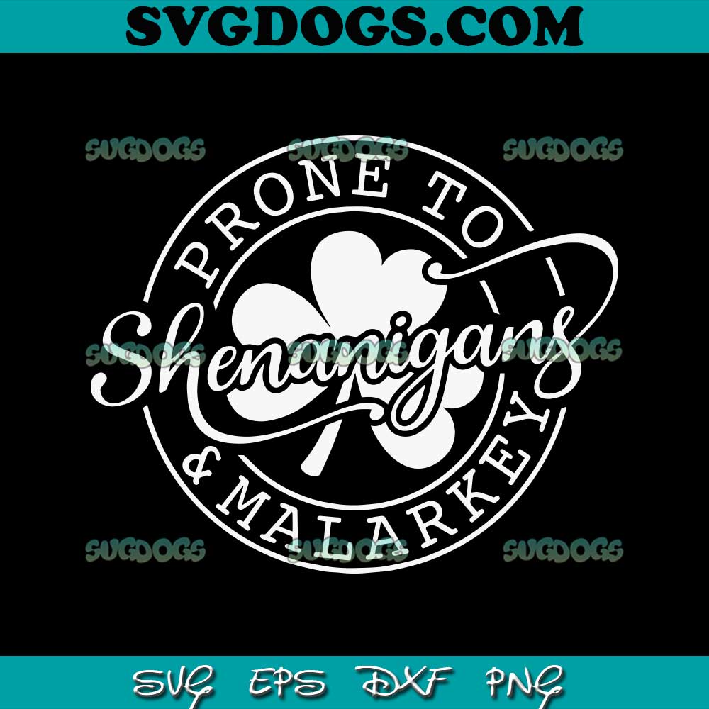 Prone To Shenanigans And Malarkey SVG, St Patricks Day SVG PNG EPS DXF Prone To Shenanigans And Malarkey SVG, St Patricks Day SVG PNG EPS DXF