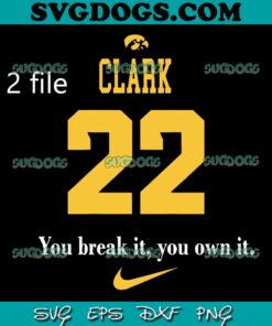 You Break It You Own It Nike SVG, Caitlyn Clark 22 Lowa SVG PNG