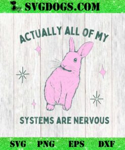 Actually All Of My Systems Are Nervous SVG, Rabbit SVG PNG EPS DXF