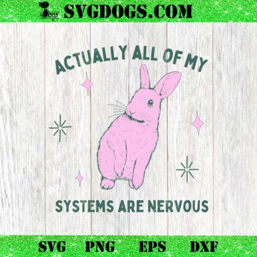 Actually All Of My Systems Are Nervous SVG, Rabbit SVG PNG EPS DXF