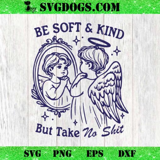 Be Soft And Kind But Take No Shit SVG, Angel Baby SVG PNG EPS DXF