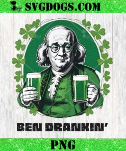 Funny Ben Drankin’ PNG, Funny Saint Patrick Day PNG