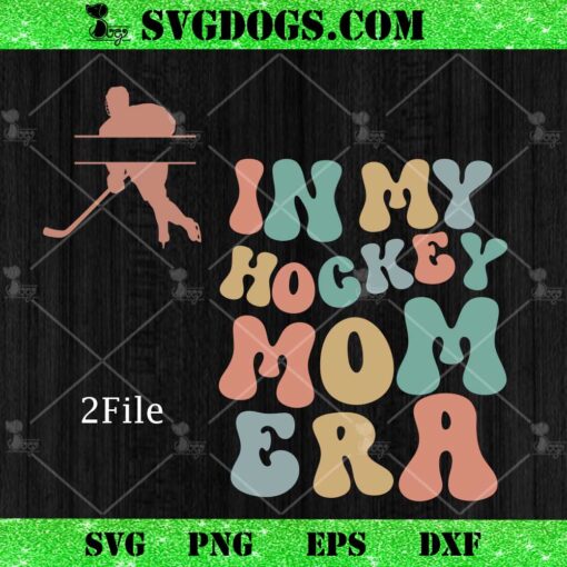 CUSTOM In My Hockey Mom Era SVG, Ice Hockey SVG PNG