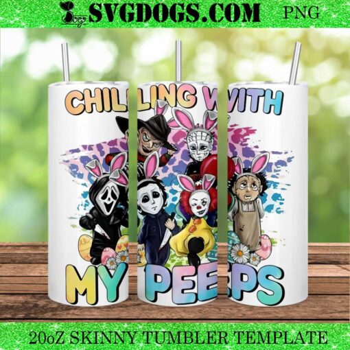 Chilling With My Peeps 20oz Tumbler Wrap PNG, Horror Happy Easter 20oz Tumbler Wrap PNG File