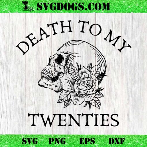 Death to My Twenties SVG PNG