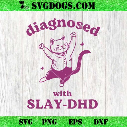 Diagnosed With Slay DHD SVG, Cat Meme SVG PNG DXF EPS