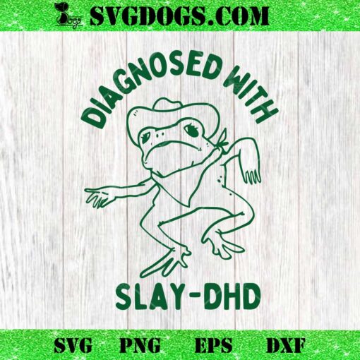 Diagnosed With Slay DHD SVG, Frog SVG PNG EPS DXF